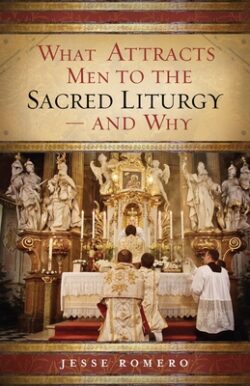 What Attracts Men to the Sacred Liturgy--And Why