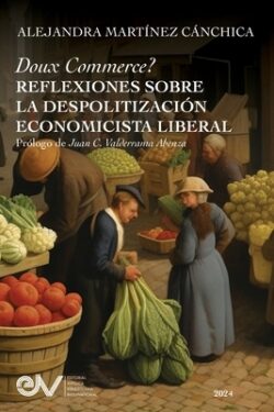 Doux Commerce? Reflexiones Sobre La Despolitizaci?n Economic?sta Liberal