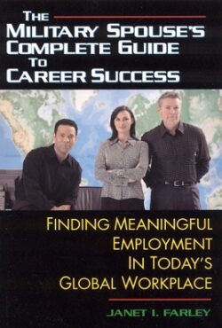 The Military Spouse's Complete Guide to Career Success: Finding Meaningful Employment in Today's Global Workplace