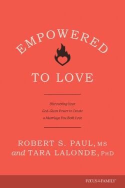 Empowered to Love: Discovering Your God-Given Power to Create a Marriage You Both Love