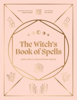The Witch's Book of Spells: Simple Spells for Everyday Magick