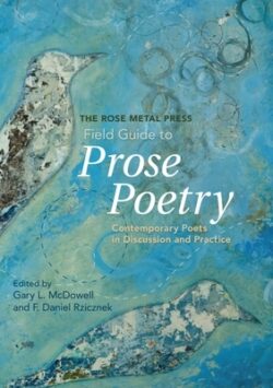 The Rose Metal Press Field Guide to Prose Poetry: Contemporary Poets in Discussion and Practice