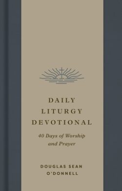 Daily Liturgy Devotional: 40 Days of Worship and Prayer