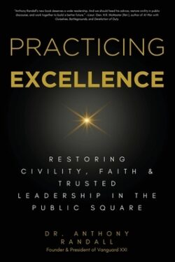 Practicing Excellence: Restoring Civility, Faith & Trusted Leadership in the Public Square