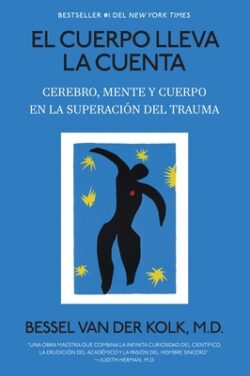 El Cuerpo Lleva La Cuenta: Cerebro, Mente Y Cuerpo En La Superaci?n del Trauma / The Body Keeps the Score