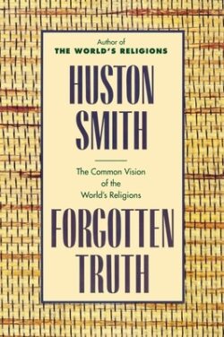 Forgotten Truth: The Common Vision of the World's Religions