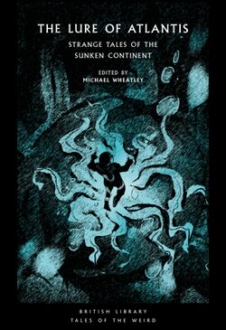 The Lure of Atlantis: Strange Tales of the Sunken Continent