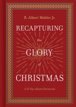 Recapturing the Glory of Christmas: A 25-Day Advent Devotional