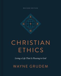 Christian Ethics: Living a Life That Is Pleasing to God (Revised Edition)