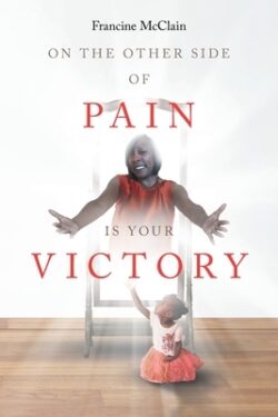 On the Other Side of Pain Is Your Victory