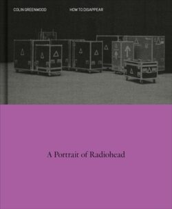 How to Disappear: A Photographic Portrait of Radiohead