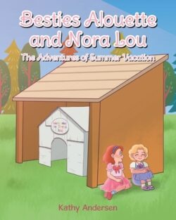 Besties Alouette and Nora Lou: The Adventures of Summer Vacation