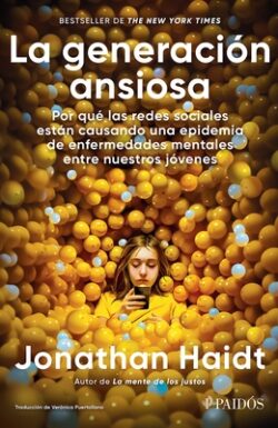La Generaci?n Ansiosa: Por Qu? Las Redes Sociales Est?n Causando Una Epidemia de Enfermedades Mentales Entre Nuestros J?venes / The Anxious Generation