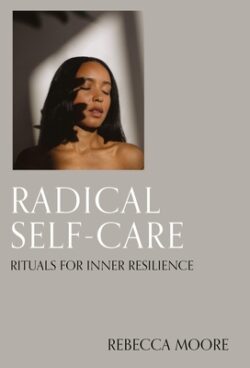 Radical Self-Care: Rituals for Inner Resilience
