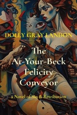 The At-Your-Beck Felicity Conveyor: A Novel of Sin & Retribution