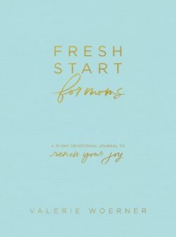 Fresh Start for Moms: A 31-Day Devotional Journal to Renew Your Joy