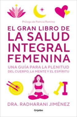 El Gran Libro de la Salud Integral Femenina: Una Gu?a Para La Plenitud del Cuerp O, La Mente Y El Esp?ritu / The Big Book of Comprehensive Women's Hea