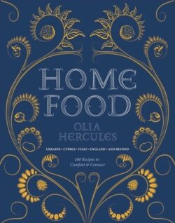 Home Food: 100 Recipes to Comfort and Connect: Ukraine - Cyprus - Italy - England - And Beyond