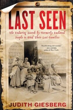 Last Seen: The Enduring Search by Formerly Enslaved People to Find Their Lost Families