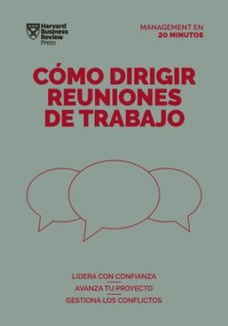 Cómo Dirigir Reuniones de Trabajo. Serie Management En 20 Minutos (Running Meetings. 20 Minute Manager. Spanish Edition)