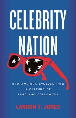 Celebrity Nation: How America Evolved Into a Culture of Fans and Followers