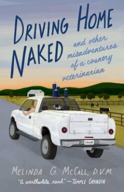 Driving Home Naked: And Other Misadventures of a Country Veterinarian