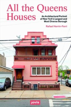All the Queens Houses: An Architectural Portrait of New York's Largest and Most Diverse Borough