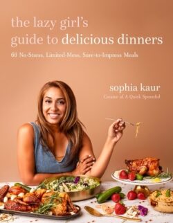 The Lazy Girl's Guide to Delicious Dinners: 60 No-Stress, Limited-Mess, Sure-To-Impress Meals