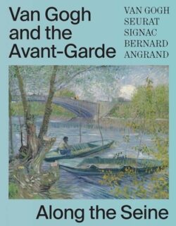 Van Gogh and the Avant-Garde: Along the Seine