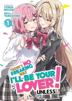 There's No Freaking Way I'll Be Your Lover! Unless... (Light Novel) Vol. 1