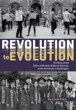Revolution to Evolution: The Story of the Office of Minority Affairs & Diversity at the University of Washington