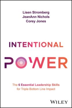 Intentional Power: The 6 Essential Leadership Skills for Triple Bottom Line Impact