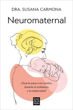 Neuromaternal: ?Qu? Le Pasa a Mi Cerebro Durante El Embarazo Y La Maternidad? / Neuromaternal: What Happens to My Brain During Pregnancy and Motherhoo