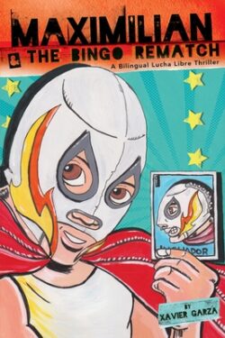 Maximilian & the Bingo Rematch (Max's Lucha Libre Adventures #2) / Maximilian & La Revancha de la Lotería: A Bilingual Lucha Libre Thriller / Una Nove