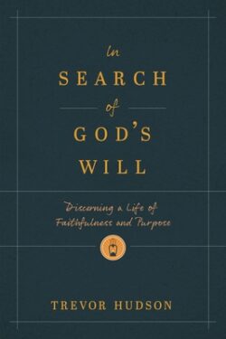 In Search of God's Will: Discerning a Life of Faithfulness and Purpose