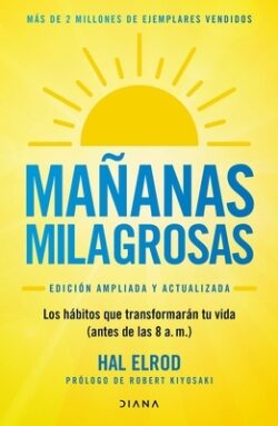 Ma?anas Milagrosas: Los 6 H?bitos Que Cambiar?n Tu Vida Antes de Las 8 Am (Edici?n Ampliada Y Actualizada) / The Miracle Morning (Updated and Enhanced