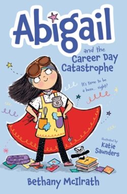 Abigail and the Career Day Catastrophe: It's Time to Be a Hero... Right?