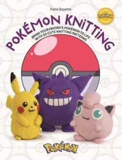 Pok?mon Knitting: Bring Your Favorite Pok?mon to Life with 20 Cute Knitting Patterns