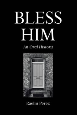 Bless Him: An Oral History