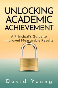 Unlocking Academic Achievement: A Principal's Guide To Improved Measurable Results