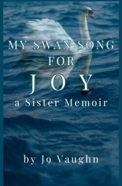 My Swan Song for Joy: a Sister Memoir