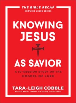 Knowing Jesus as Savior: A 10-Session Study on the Gospel of Luke