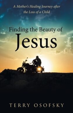 Finding the Beauty of Jesus: A Mother's Healing Journey after the Loss of a Child