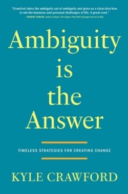 Ambiguity Is The Answer: Timeless Strategies for Creating Change