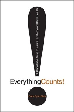 Everything Counts: 52 Remarkable Ways to Inspire Excellence and Drive Results