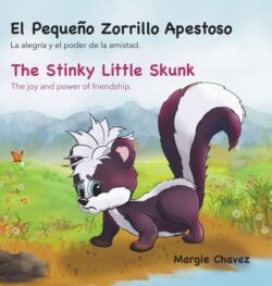 El Peque?o Zorrillo Apestoso The Stinky Little Skunk: La alegr?a y el poder de la amistad. The joy and power of friendship.