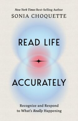 Read Life Accurately: Recognize and Respond to Whats Really Happening