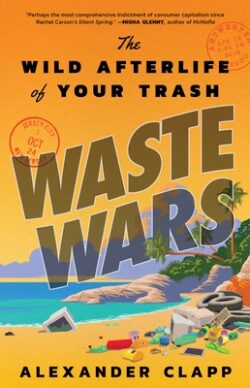 Waste Wars: The Wild Afterlife of Your Trash
