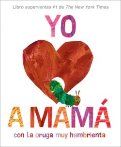 Yo Amo a Mam?, Con La Oruga Muy Hambrienta (I Love Mom with the Very Hungry Caterpillar Spanish Edition)