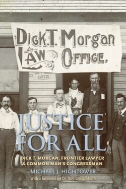 Justice for All: Dick T. Morgan, Frontier Lawyer and Common Man's Congressman